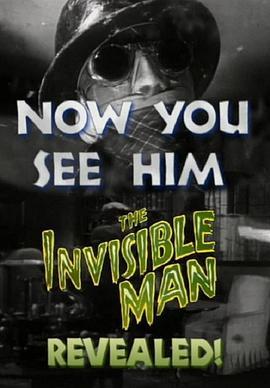 NowYouSeeHim:TheInvisibleManRevealed!
